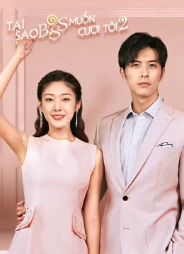 Xem phim Tại Sao Boss Muốn Cưới Tôi 2 - Full HD Vietsub