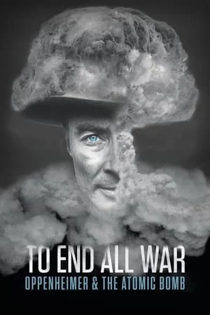 Xem phim To End All War: Oppenheimer & the Atomic Bomb - Full HD Vietsub